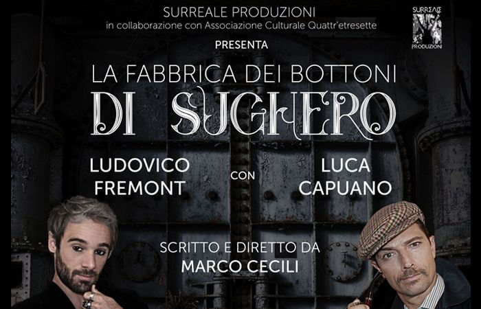 La fabbrica dei bottoni di sughero con Luca Capuano, Ludovico Fremont, Stefania Chiara Cavagni, Gianni Alvino, Marco Cecili scritto e diretto da Marco Cecili.